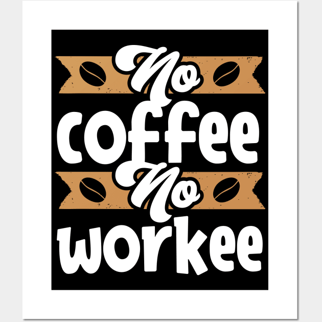 No Coffee No Workee Wall Art by MZeeDesigns